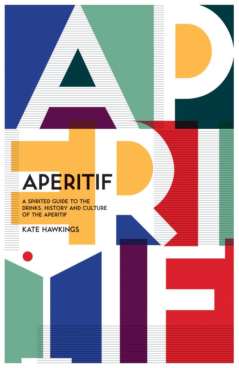 Aperitif: A Spirited Guide To The Drinks, History And Culture Of The Aperitif