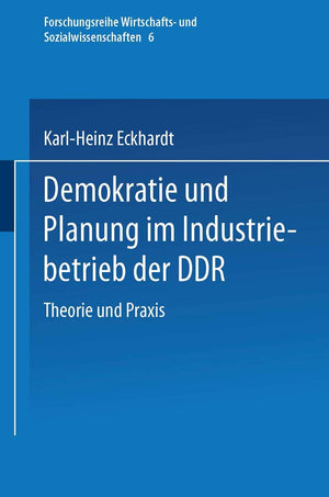 Demokratie und Planung im Industriebetrieb der DDR: Theorie und Praxis (Forschungstexte Wirtschafts und Sozialwissenschaften, 6,Used