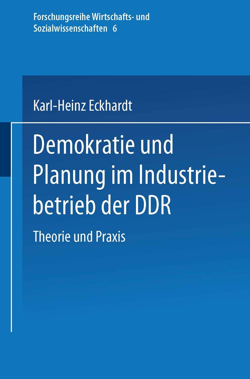 Demokratie und Planung im Industriebetrieb der DDR: Theorie und Praxis (Forschungstexte Wirtschafts und Sozialwissenschaften, 6,Used