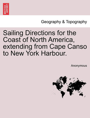 Sailing Directions for the Coast of North America, Extending from Cape Canso to New York Harbour.,Used