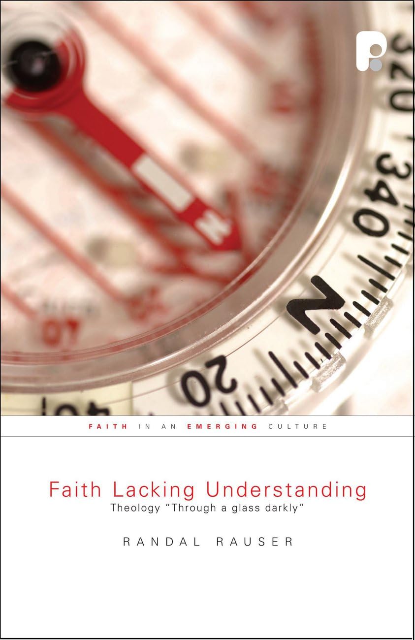 Faith Lacking Understanding: Theology 'Through A Glass, Darkly',New