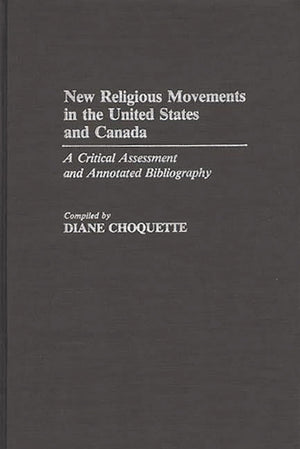New Religious Movements In The United States And Canada: A Critical Assessment And Annotated Bibliography (Bibliographies And In,Used