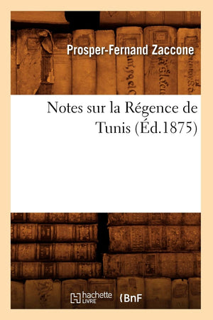 Notes Sur La Rgence De Tunis, (D.1875) (Histoire) (French Edition),New