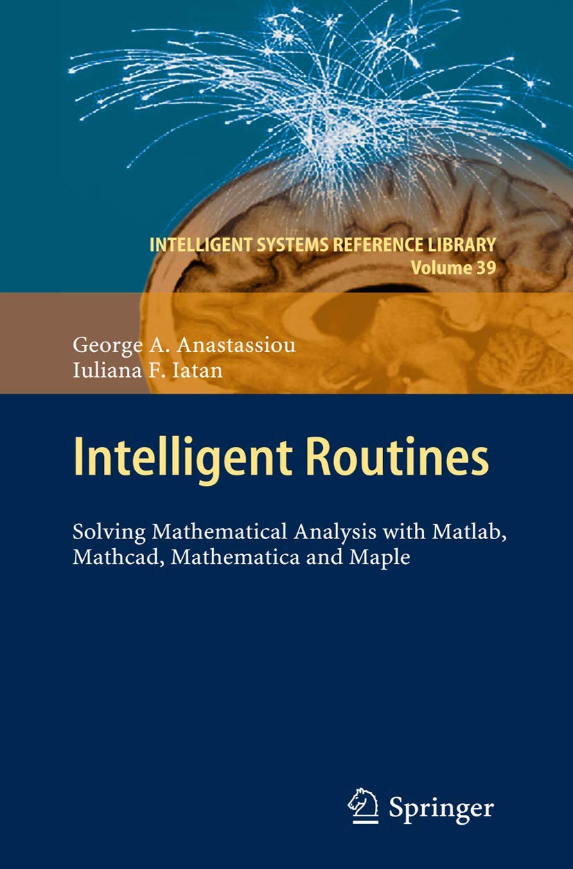 Intelligent Routines: Solving Mathematical Analysis With Matlab, Mathcad, Mathematica And Maple (Intelligent Systems Reference L,Used