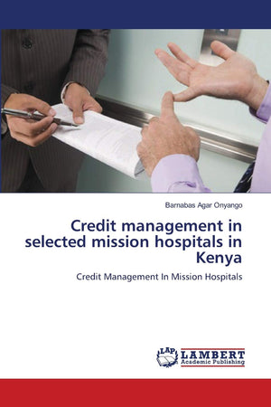Credit management in selected mission hospitals in Kenya: Credit Management In Mission Hospitals,Used