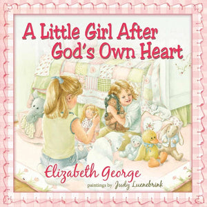 A Little Girl After God's Own Heart: Learning God's Ways in My Early Days,New