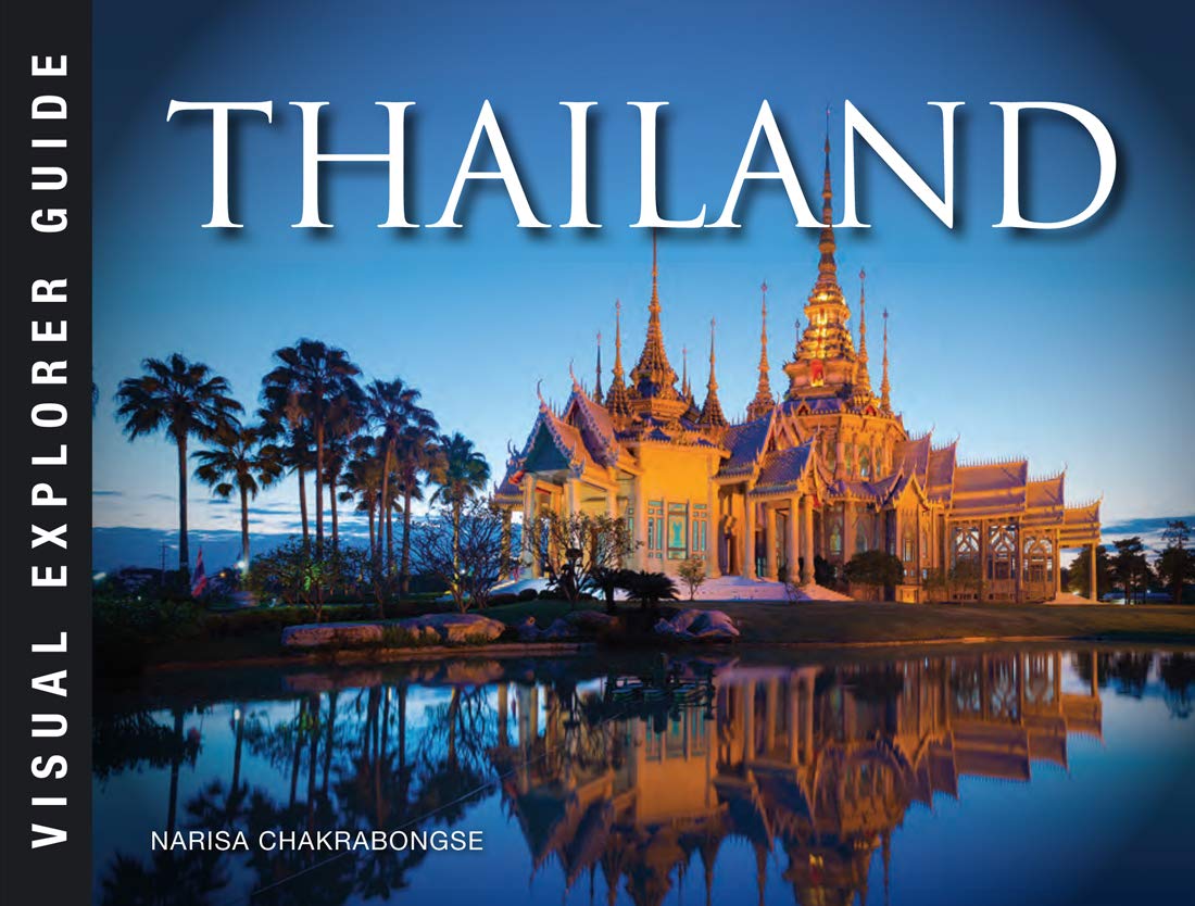 Thailand: Buddhist Kingdom At The Heart Of South East Asia (Visual Explorer Guide)