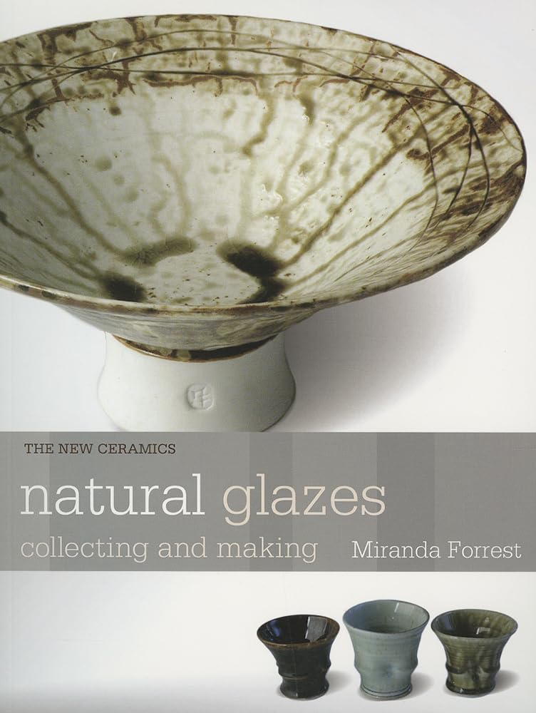Natural Glazes: Collecting and Making (The New Ceramics),New