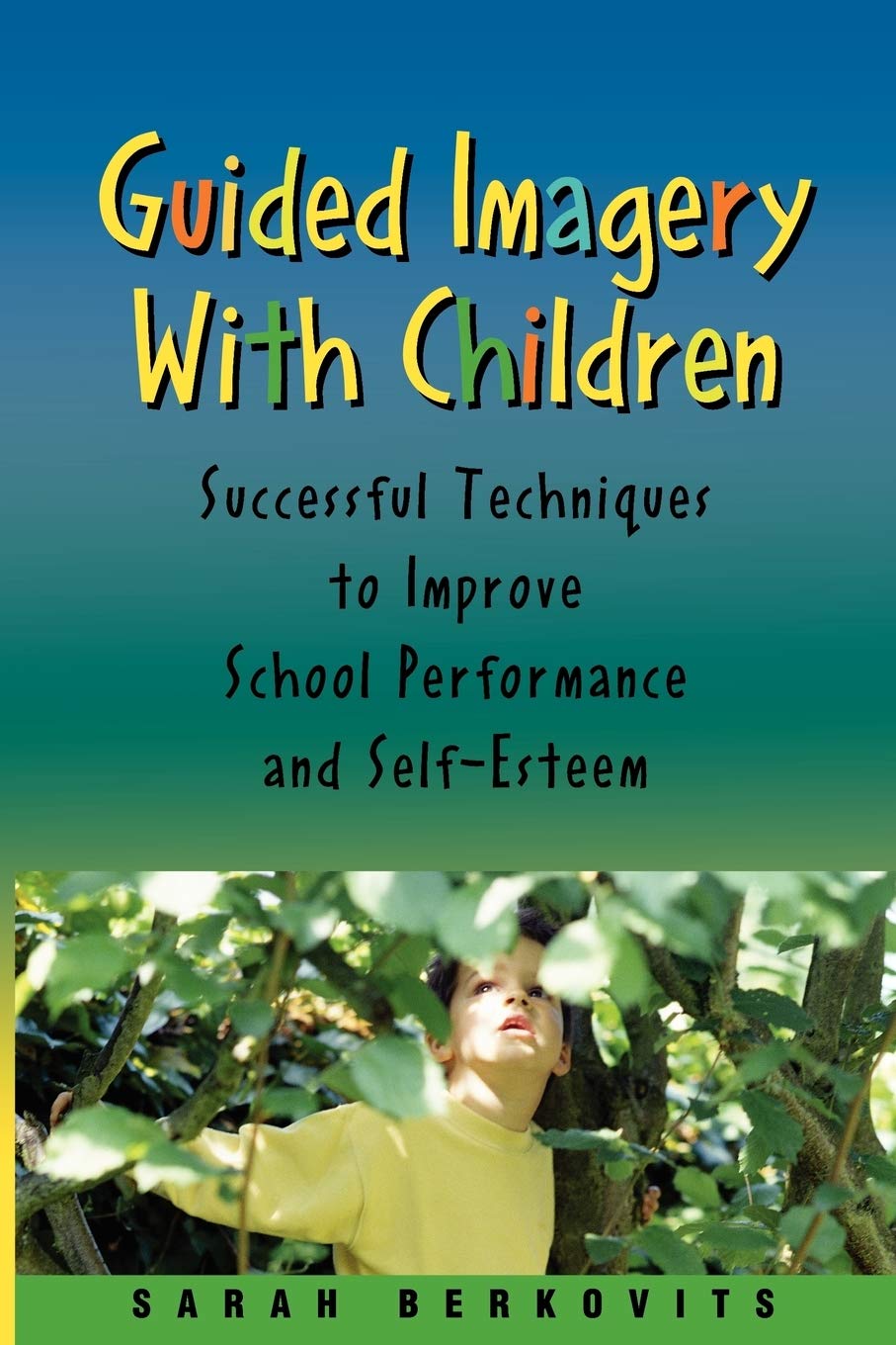 Guided Imagery with Children: Successful Techniques to Improve School Performance and SelfEsteem,Used
