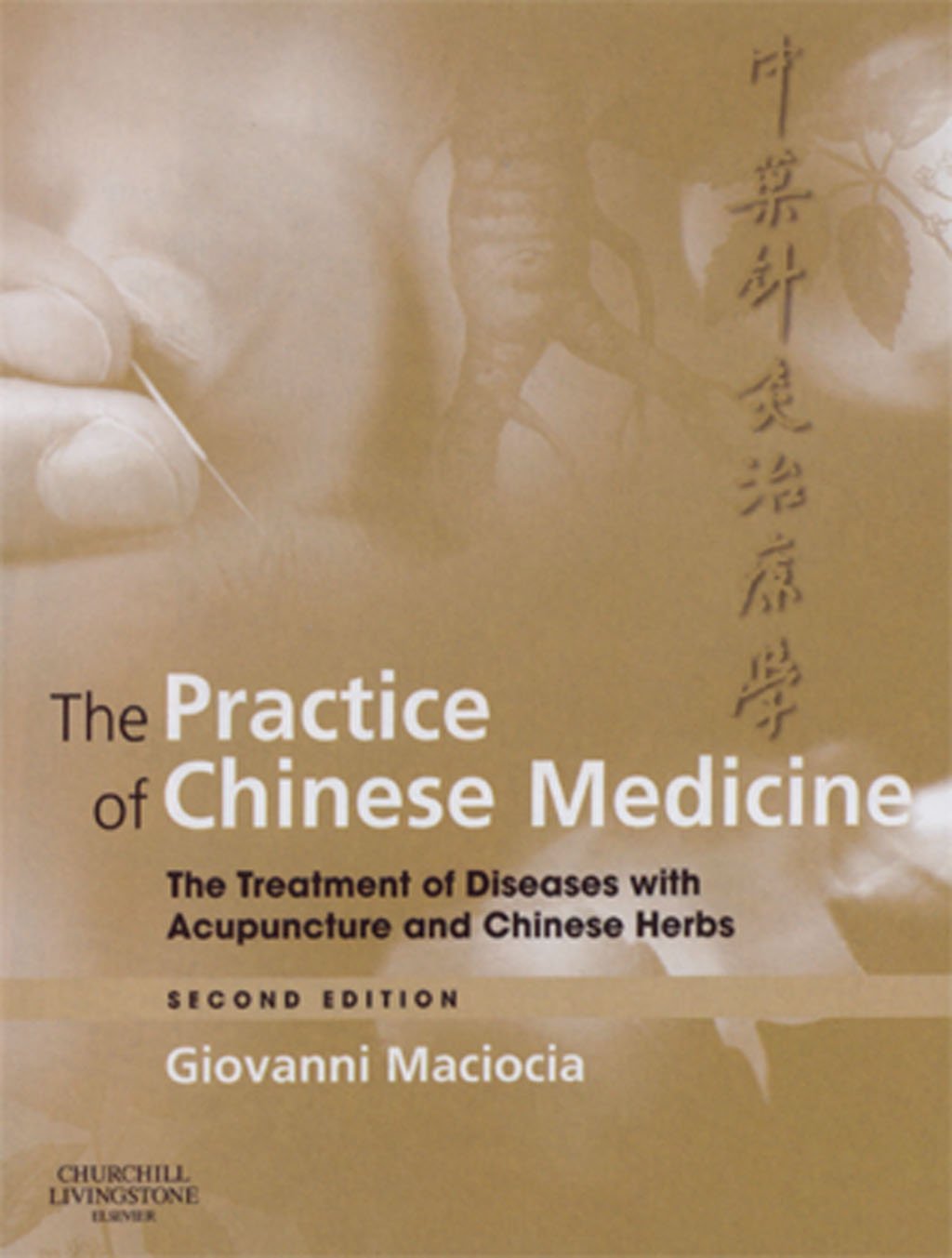 The Practice Of Chinese Medicine: The Treatment Of Diseases With Acupuncture And Chinese Herbs