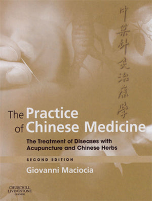 The Practice Of Chinese Medicine: The Treatment Of Diseases With Acupuncture And Chinese Herbs