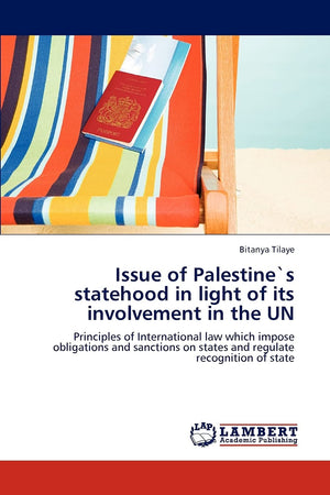 Issue of Palestines statehood in light of its involvement in the UN: Principles of International law which impose obligations a,Used