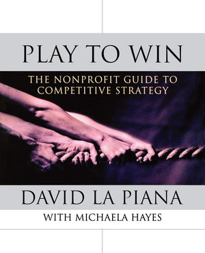 Play to Win: The Nonprofit Guide to Competitive Strategy,Used