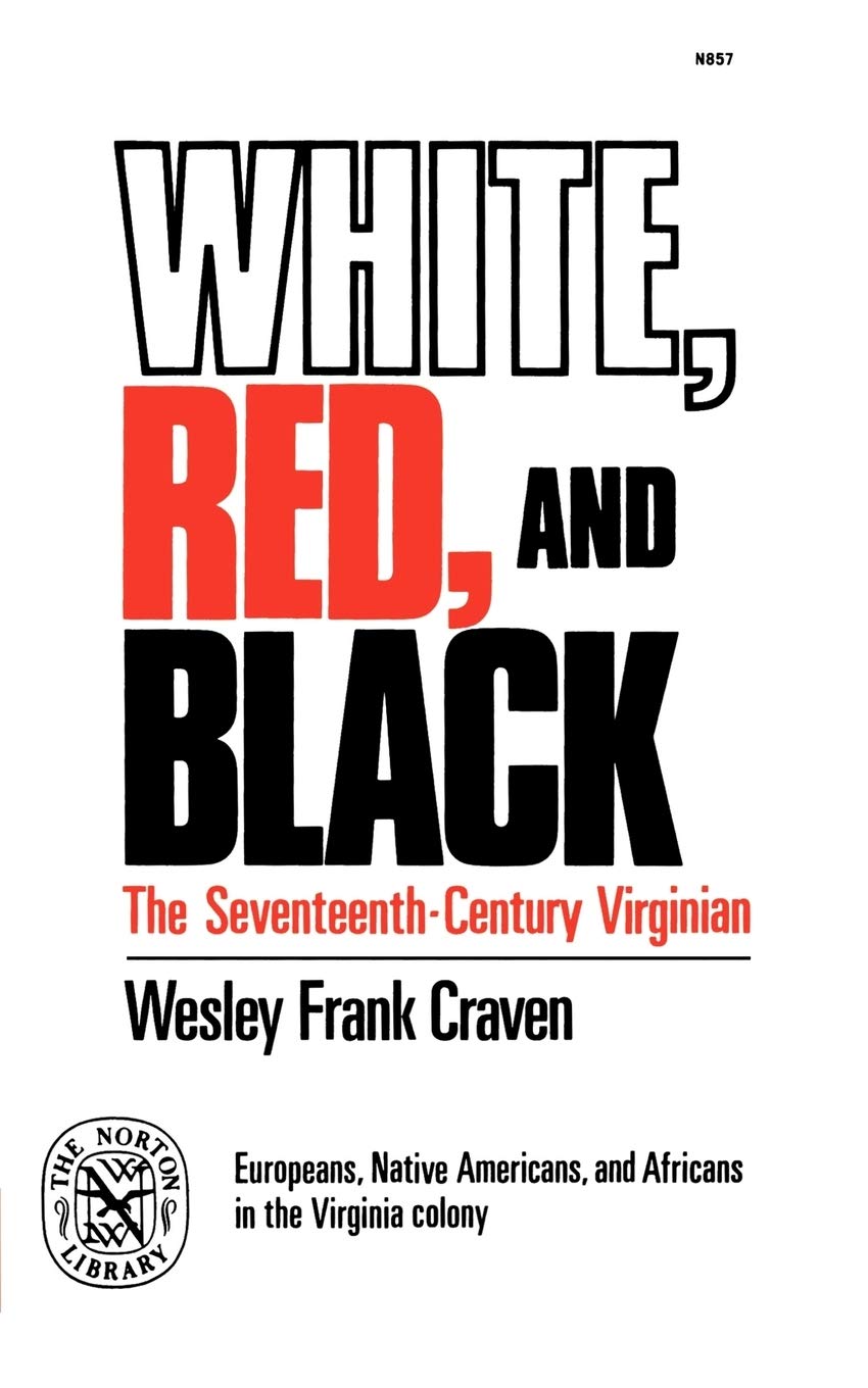 White, Red, And Black: The Seventeenthcentury Virginian,New