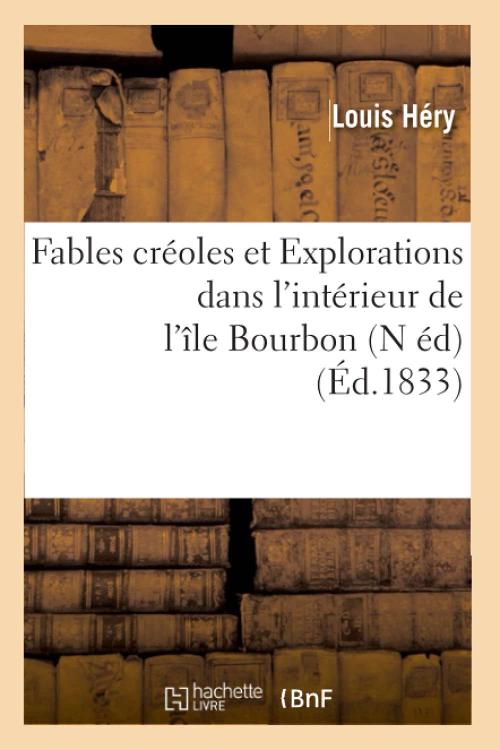 Fables Croles Et Explorations Dans L'Intrieur De L'Le Bourbon (N D) (D.1833) (Litterature) (French Edition),New