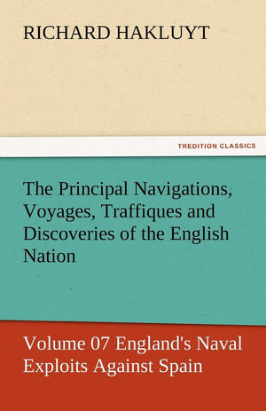 The Principal Navigations, Voyages, Traffiques and Discoveries of the English Nation  Volume 07 England's Naval Exploits Agains,Used