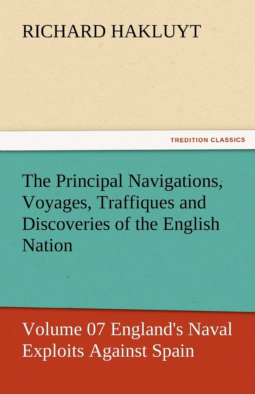 The Principal Navigations, Voyages, Traffiques and Discoveries of the English Nation  Volume 07 England's Naval Exploits Agains,Used