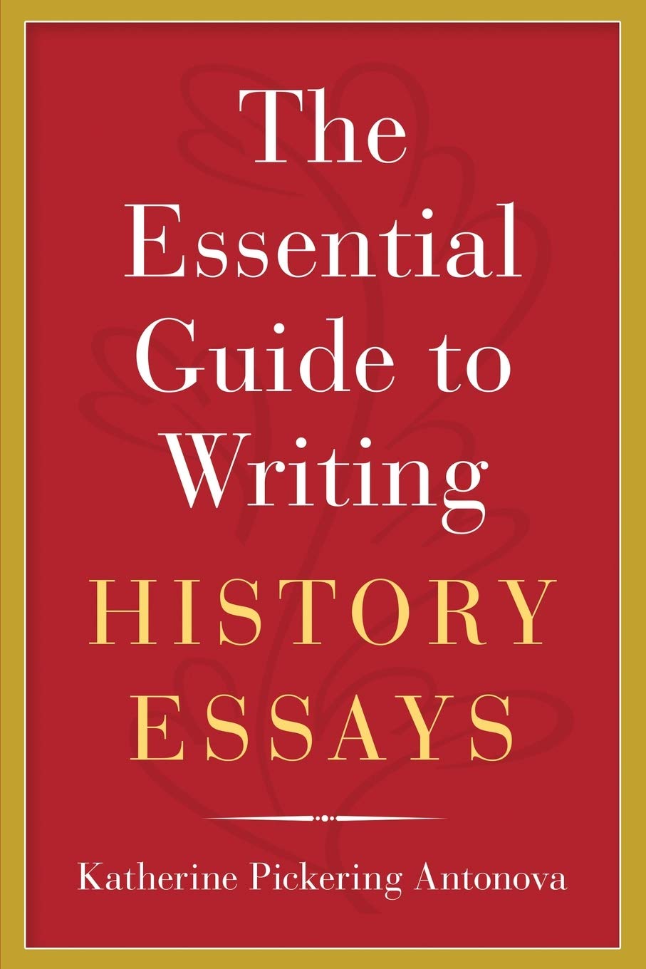 The Essential Guide to Writing History Essays,Used