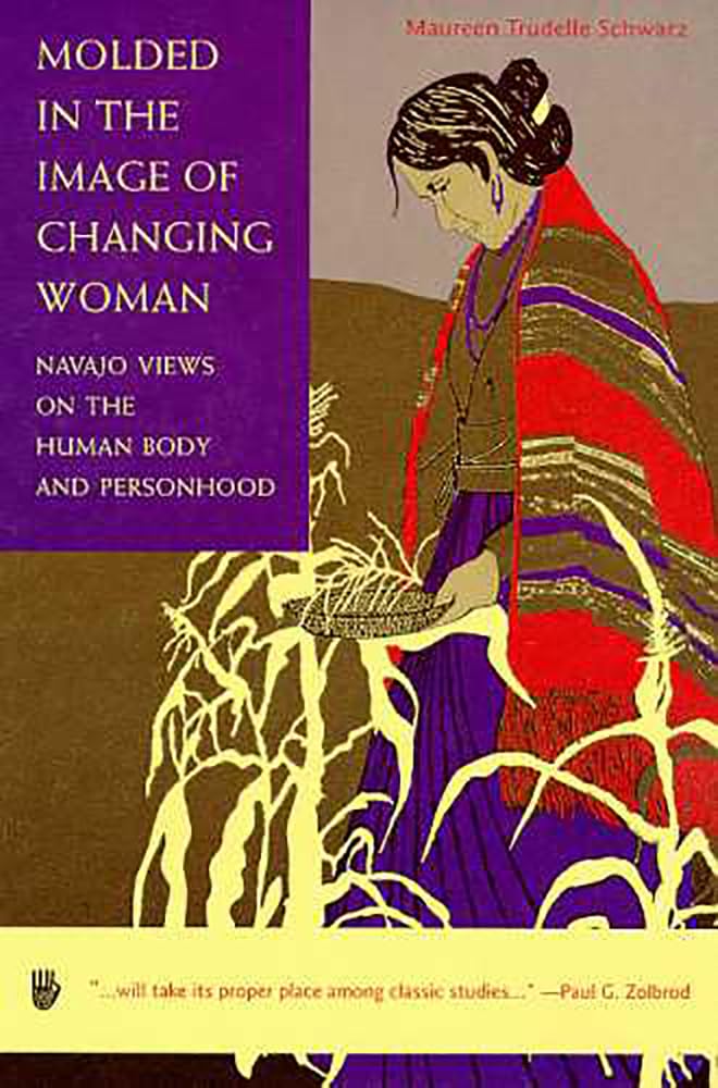 Molded In The Image Of Changing Woman: Navajo Views On The Human Body And Personhood,Used