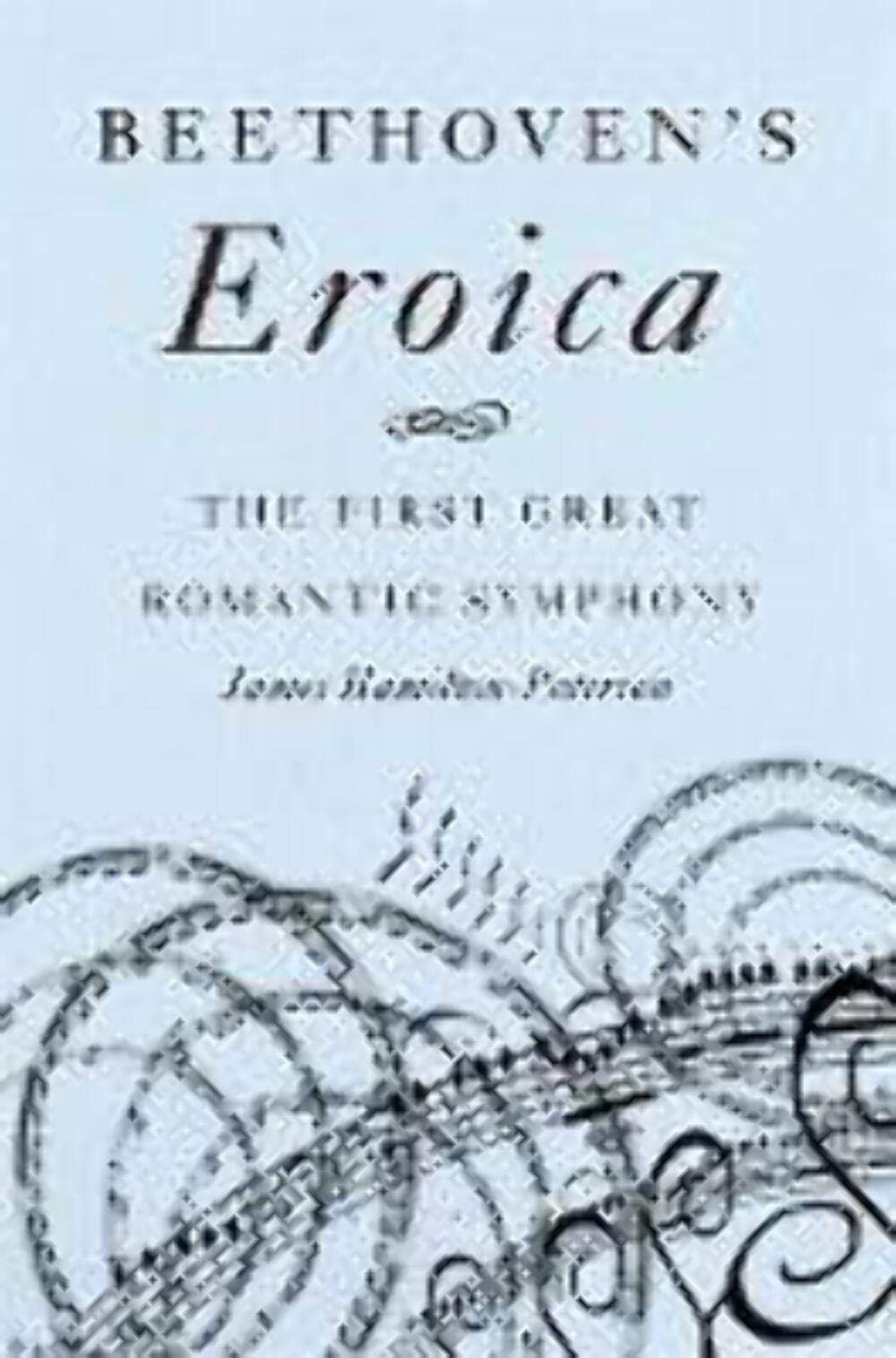 Beethoven'S Eroica: The First Great Romantic Symphony