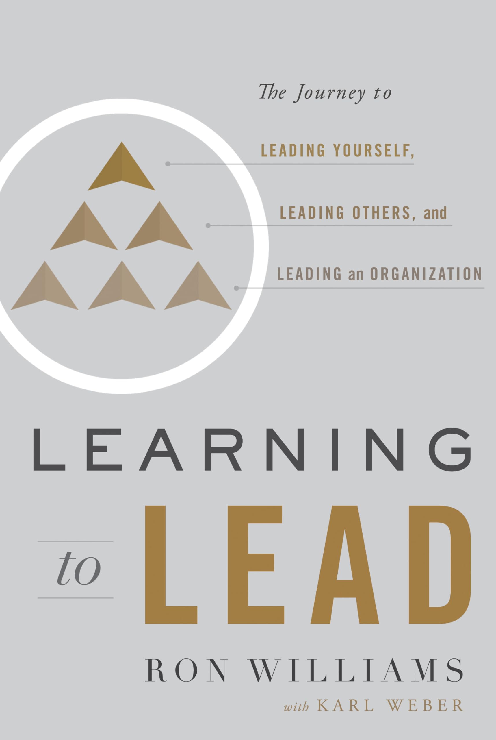 Learning to Lead: The Journey to Leading Yourself, Leading Others, and Leading an Organization,Used