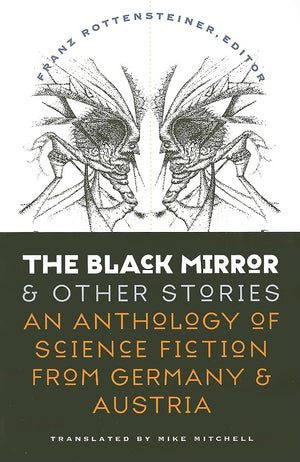 The Black Mirror And Other Stories: An Anthology Of Science Fiction From Germany And Austria (Early Classics Of Science Fiction),New