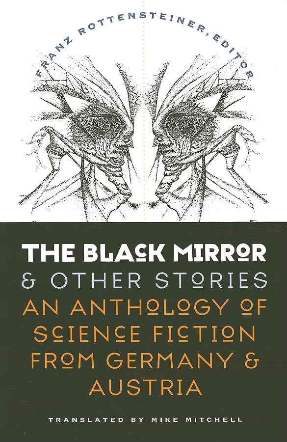 The Black Mirror And Other Stories: An Anthology Of Science Fiction From Germany And Austria (Early Classics Of Science Fiction),New