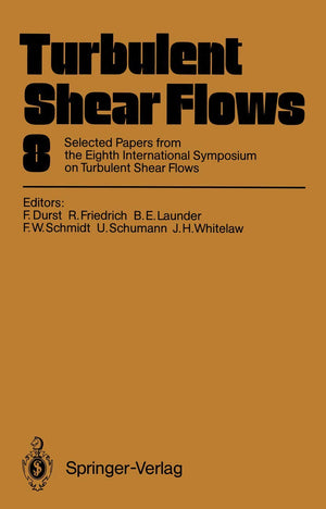 Turbulent Shear Flows 8: Selected Papers from the Eighth International Symposium on Turbulent Shear Flows, Munich, Germany, Sept,Used