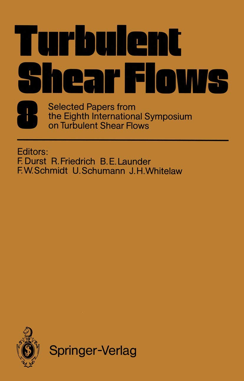Turbulent Shear Flows 8: Selected Papers from the Eighth International Symposium on Turbulent Shear Flows, Munich, Germany, Sept,Used