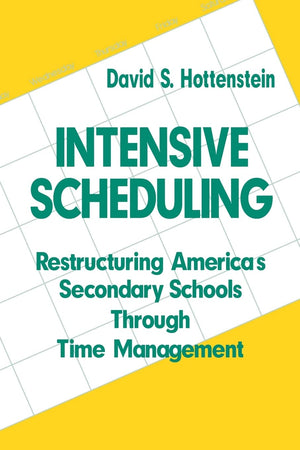 Intensive Scheduling: Restructuring America'S Secondary Schools Through Time Management (European Studies),New