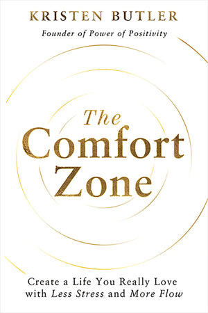 The Comfort Zone: Create A Life You Really Love With Less Stress And More Flow,New