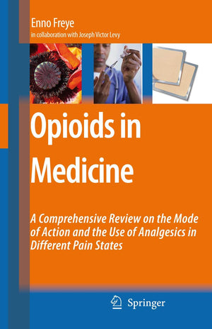 Opioids in Medicine: A Comprehensive Review on the Mode of Action and the Use of Analgesics in Different Clinical Pain States,New