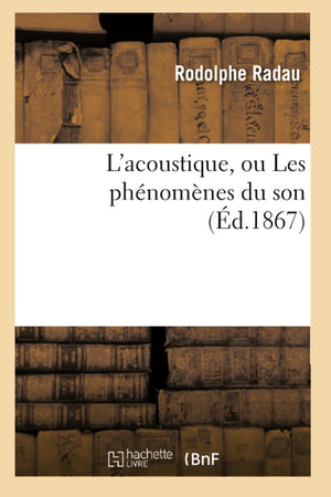 L'Acoustique, Ou Les Phnomnes Du Son (D.1867) (Sciences) (French Edition),New