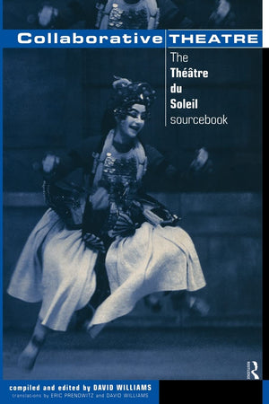 Collaborative Theatre: The Theatre du Soleil Sourcebook (Making Theatre) (Theatre Studies),New