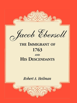 Jacob Ebersoll, The Immigrant Of 1763, And His Descendants