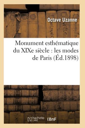 Monument Esthmatique Du Xixe Sicle: Les Modes De Paris (D.1898) (Sciences Sociales) (French Edition),Used