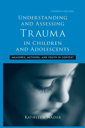 Understanding and Assessing Trauma in Children and Adolescents: Measures, Methods, and Youth in Context (Psychosocial Stress Ser,Used