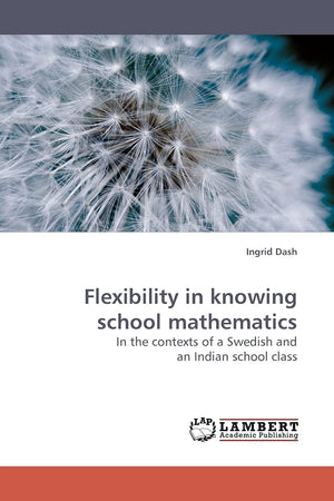 Flexibility in knowing school mathematics: In the contexts of a Swedish and an Indian school class,Used