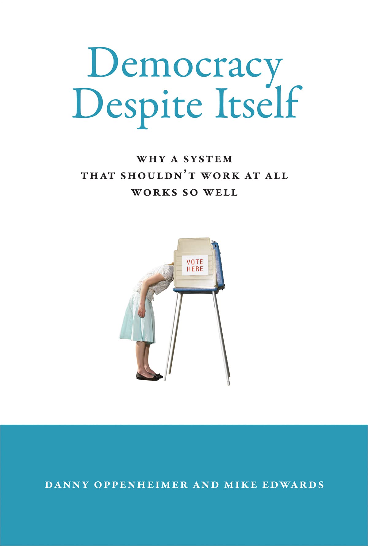 Democracy Despite Itself: Why A System That Shouldn'T Work At All Works So Well,Used