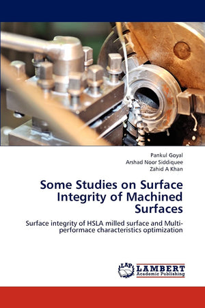 Some Studies on Surface Integrity of Machined Surfaces: Surface integrity of HSLA milled surface and Multiperformace characteri,Used