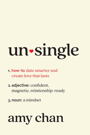 Unsingle: How To Date Smarter And Create Love That Lasts