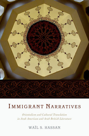 Immigrant Narratives: Orientalism and Cultural Translation in Arab American and Arab British Literature,Used