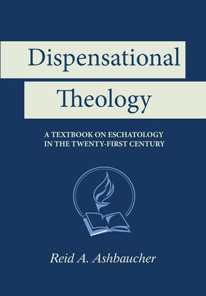 Dispensational Theology: A Textbook on Eschatology in the TwentyFirst Century,Used