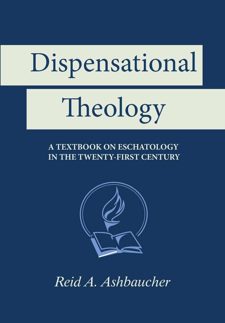 Dispensational Theology: A Textbook on Eschatology in the TwentyFirst Century,Used