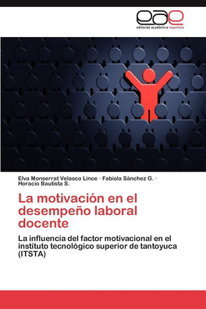 La motivacin en el desempeo laboral docente: La influencia del factor motivacional en el instituto tecnolgico superior de ta,Used