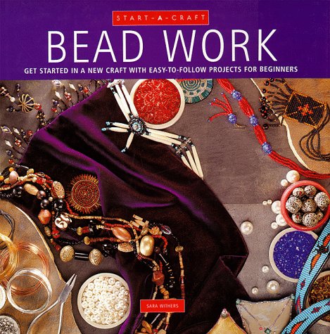 Bead Work: Get Started in a New Craft With EasyToFollow Projects for Beginners (StartACraft Series),Used