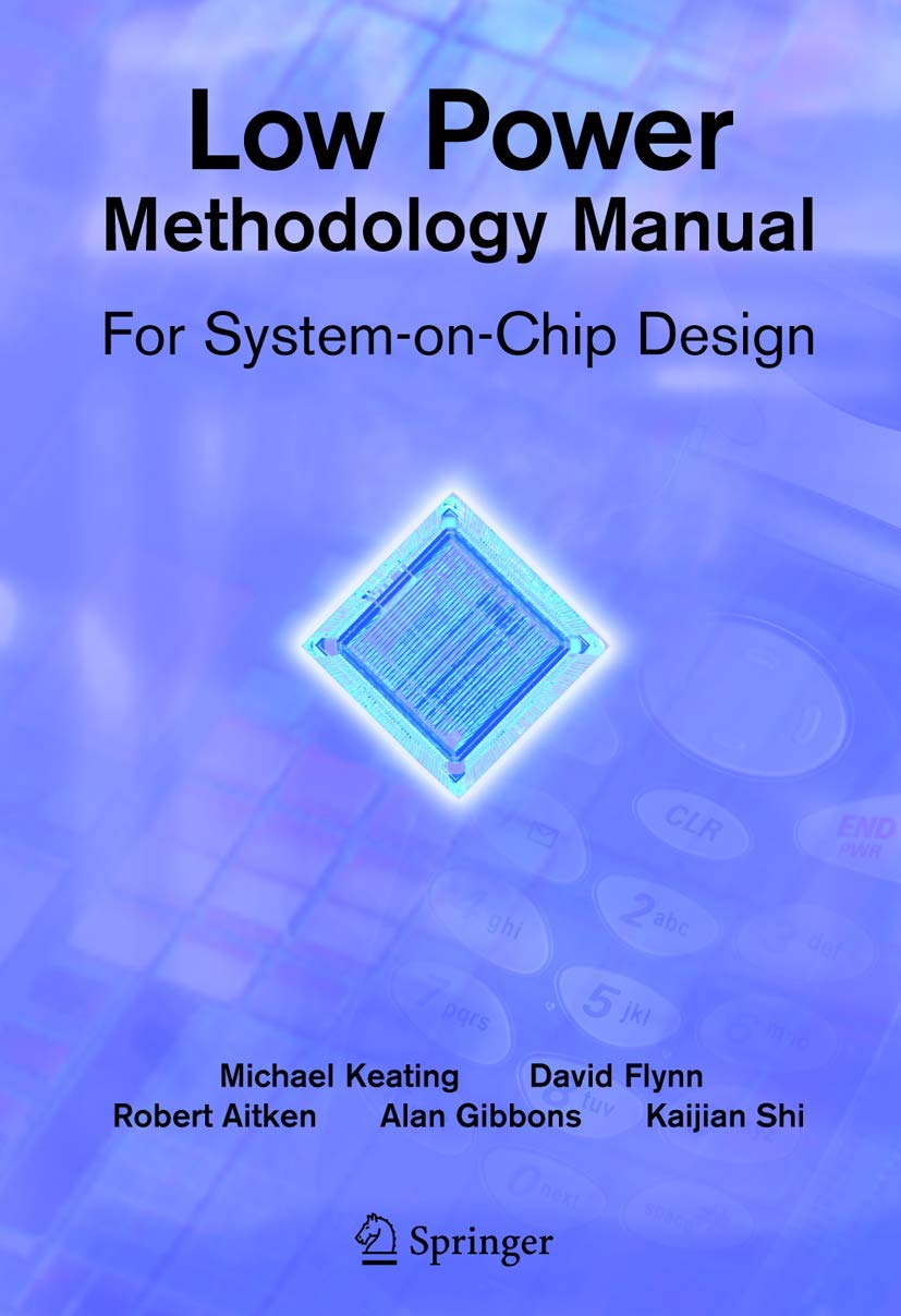 Low Power Methodology Manual: For SystemonChip Design (Integrated Circuits and Systems)