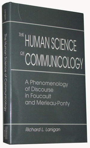 The Human Science Of Communicology: A Phenomenology Of Discourse In Foucault And Merleauponty,Used