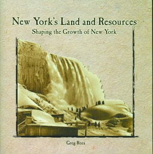New York'S Land And Resources: Shaping The Growth Of New York (Primary Sources Of New York City And New York State),New