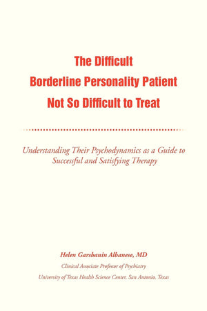 The Difficult Borderline Personality Patient Not So Difficult to Treat: Understanding Their Psychodynamics as a Guide to Success,Used
